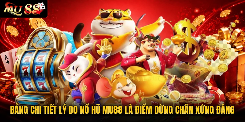 Bảng chi tiết lý do nổ hũ MU88 là điểm dừng chân xứng đáng