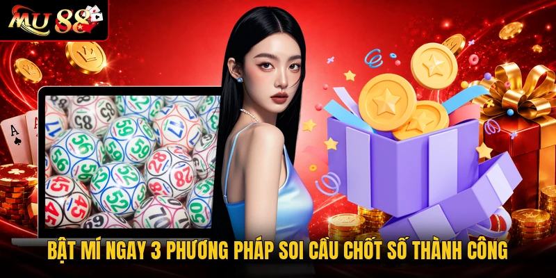 Bật mí ngay 3 phương pháp soi cầu chốt số thành công