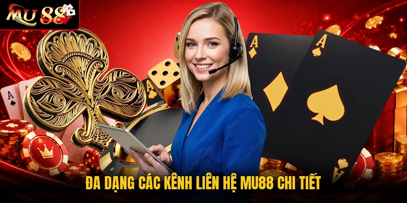 Đa dạng các kênh liên hệ MU88 chi tiết