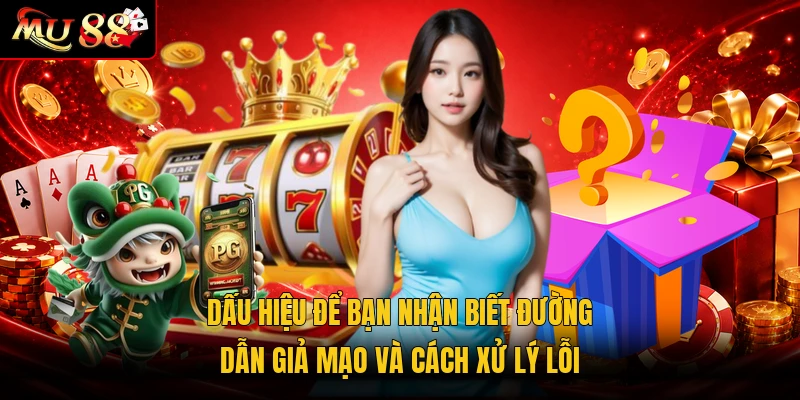 Dấu hiệu để bạn nhận biết đường dẫn giả mạo và cách xử lý lỗi