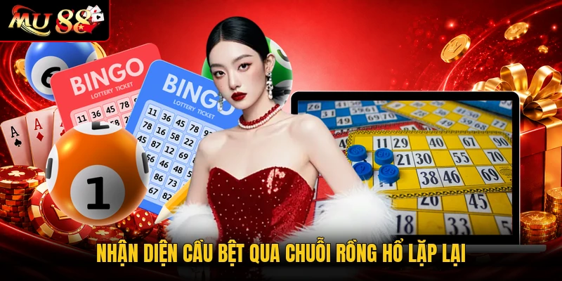 Nhận diện cầu bệt qua chuỗi Rồng Hổ lặp lại