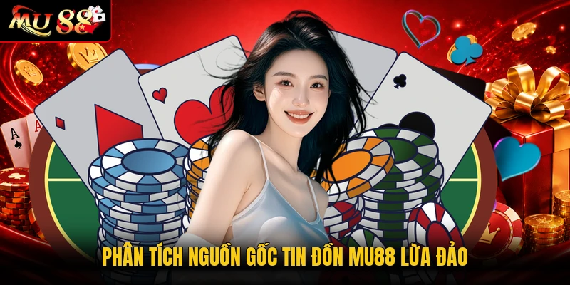 Phân tích nguồn gốc tin đồn MU88 lừa đảo