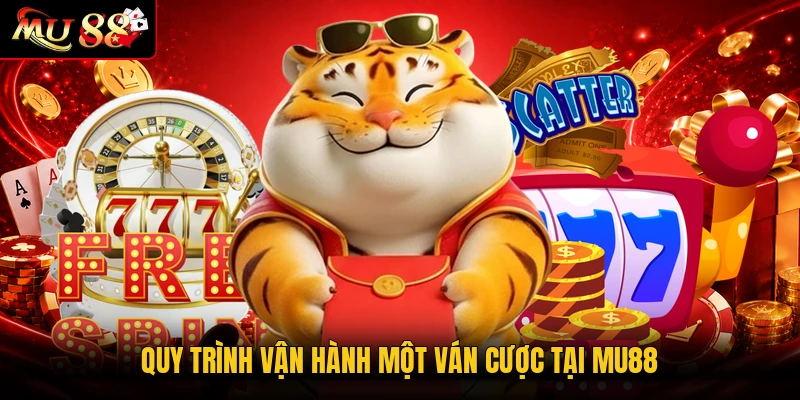 Quy trình vận hành một ván cược tại MU88
