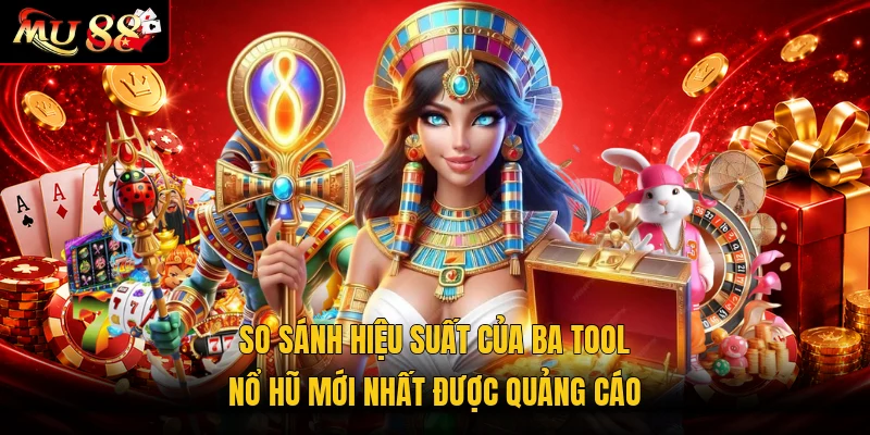 So sánh hiệu suất của ba tool nổ hũ mới nhất được quảng cáo