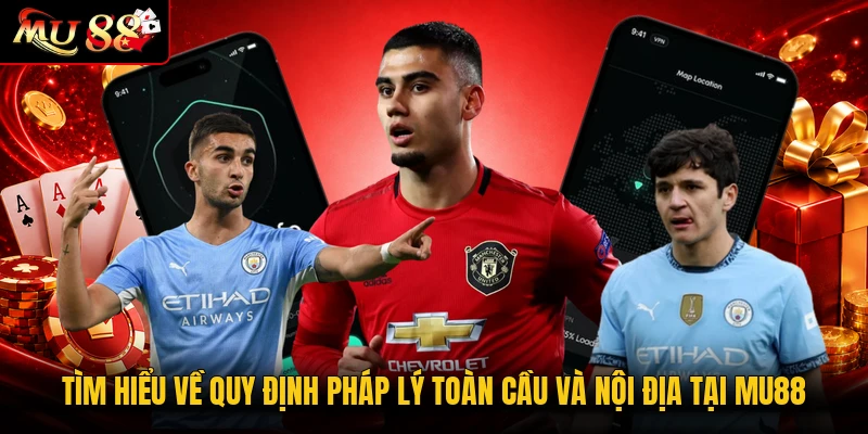 Tìm hiểu về quy định pháp lý toàn cầu và nội địa tại MU88