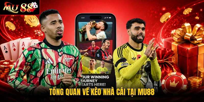 Tổng quan về kèo nhà cái tại MU88
