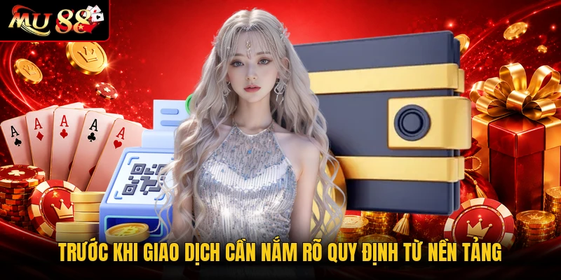 Trước khi giao dịch cần nắm rõ quy định từ nền tảng